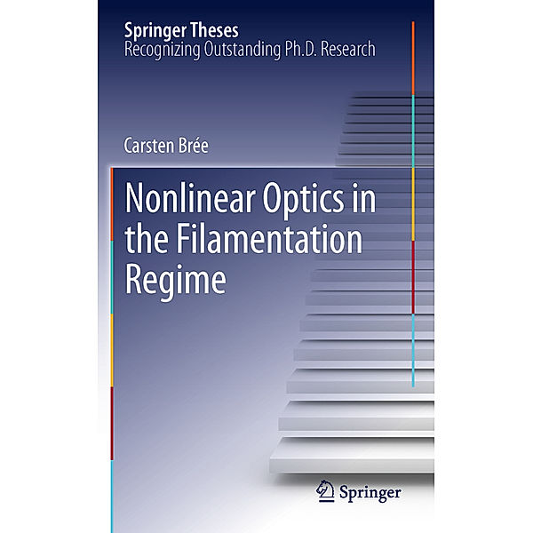 Nonlinear Optics in the Filamentation Regime, Carsten Brée