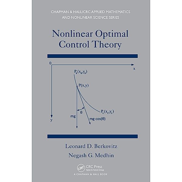 Nonlinear Optimal Control Theory, Leonard David Berkovitz, Negash G. Medhin