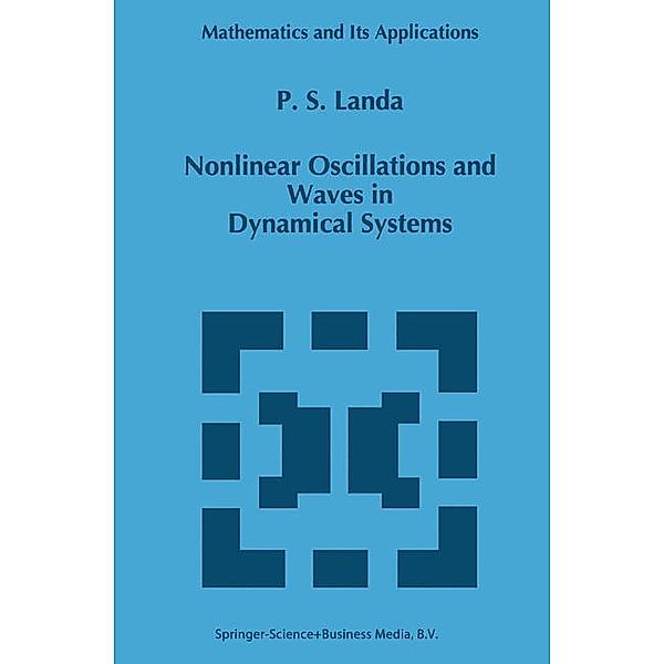 Nonlinear Oscillations and Waves in Dynamical Systems, P. S Landa