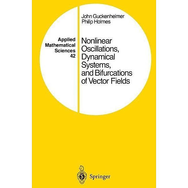 Nonlinear Oscillations, Dynamical Systems, and Bifurcations of Vector Fields / Applied Mathematical Sciences Bd.42, John Guckenheimer, Philip Holmes