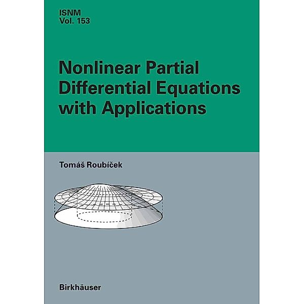 Nonlinear Partial Differential Equations with Applications / International Series of Numerical Mathematics Bd.153, Tomás Roubicek