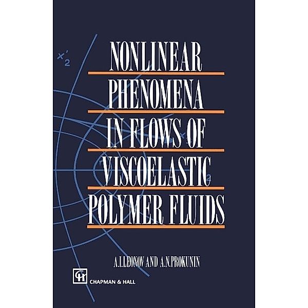 Nonlinear Phenomena in Flows of Viscoelastic Polymer Fluids, A. I. Leonov, A. N. Prokunin