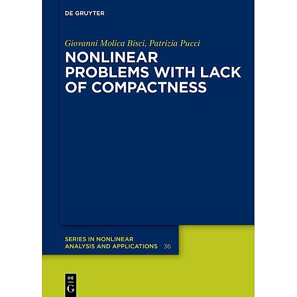 Nonlinear Problems with Lack of Compactness / De Gruyter Series in Nonlinear Analysis and Applications Bd.36, Giovanni Molica Bisci, Patrizia Pucci