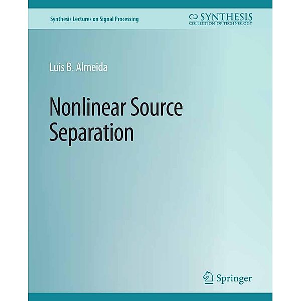 Nonlinear Source Separation / Synthesis Lectures on Signal Processing, Luis B. Almeida