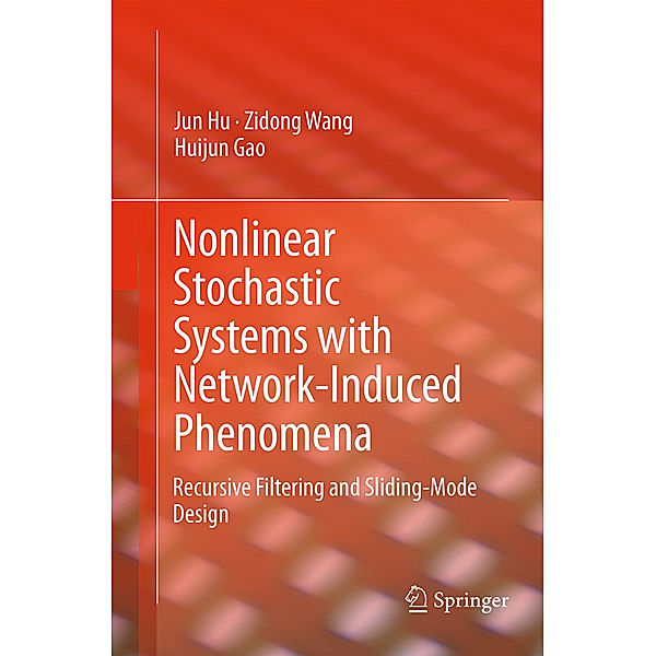 Nonlinear Stochastic Systems with Network-Induced Phenomena, Jun Hu, Zidong Wang, Huijun Gao