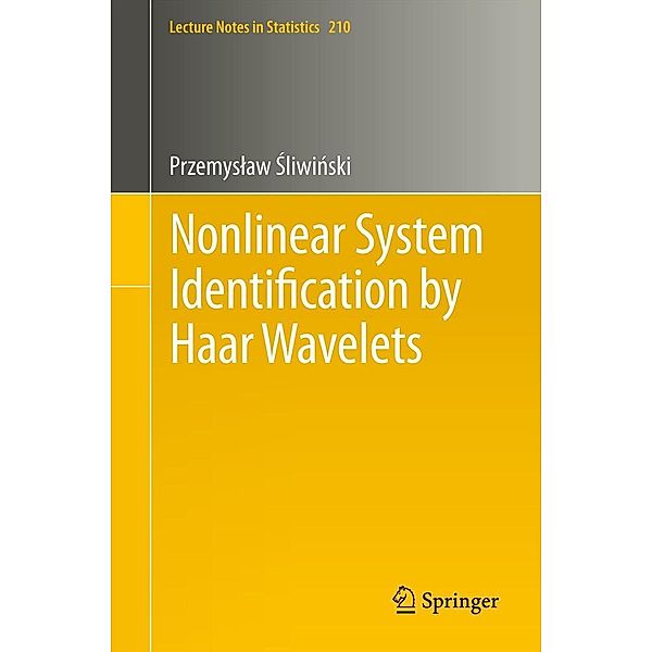 Nonlinear System Identification by Haar Wavelets / Lecture Notes in Statistics Bd.210, Przemyslaw Sliwinski