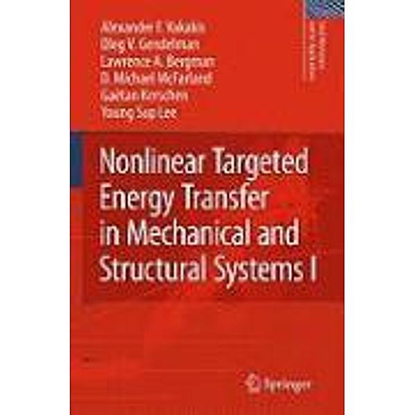 Nonlinear Targeted Energy Transfer in Mechanical and Structural Systems / Solid Mechanics and Its Applications Bd.156, Alexander F. Vakakis, Oleg V. Gendelman, Lawrence A. Bergman, D. Michael McFarland, Gaëtan Kerschen, Young Sup Lee