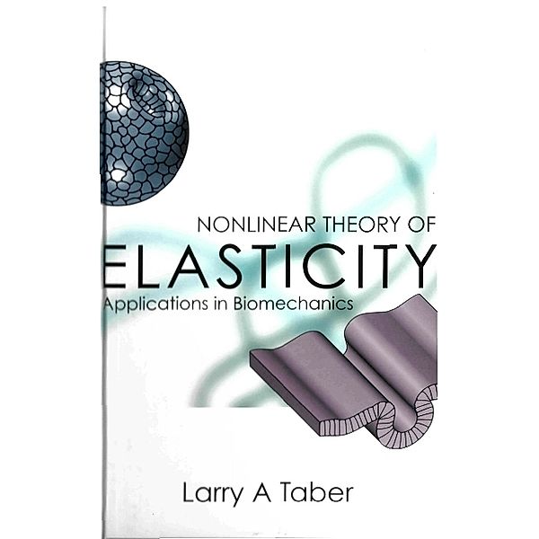 Nonlinear Theory Of Elasticity: Applications In Biomechanics, Larry A Taber