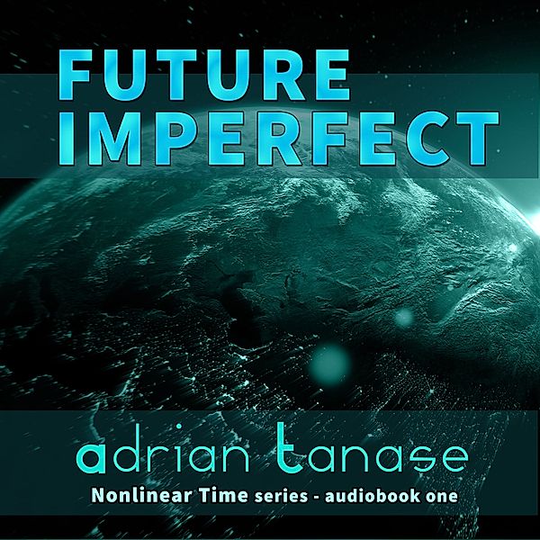 Nonlinear Time - 1 - Future Imperfect, Adrian Tanase