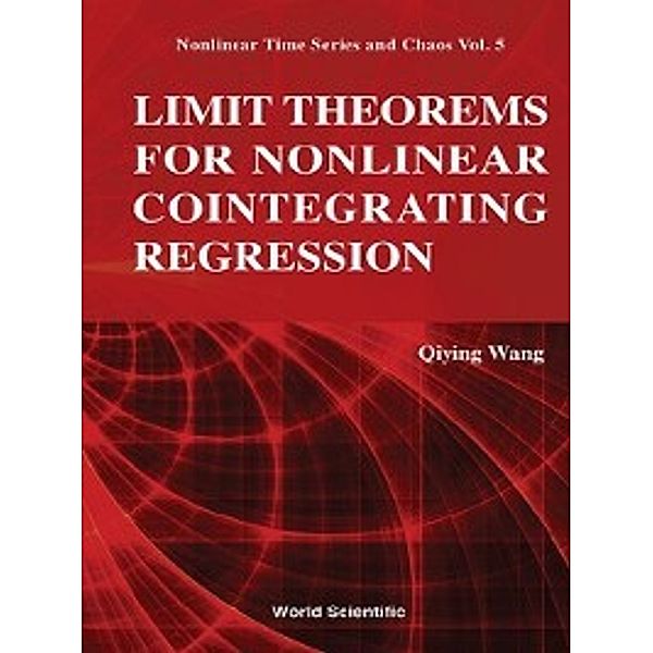 Nonlinear Time Series and Chaos: Limit Theorems for Nonlinear Cointegrating Regression, Qiying Wang