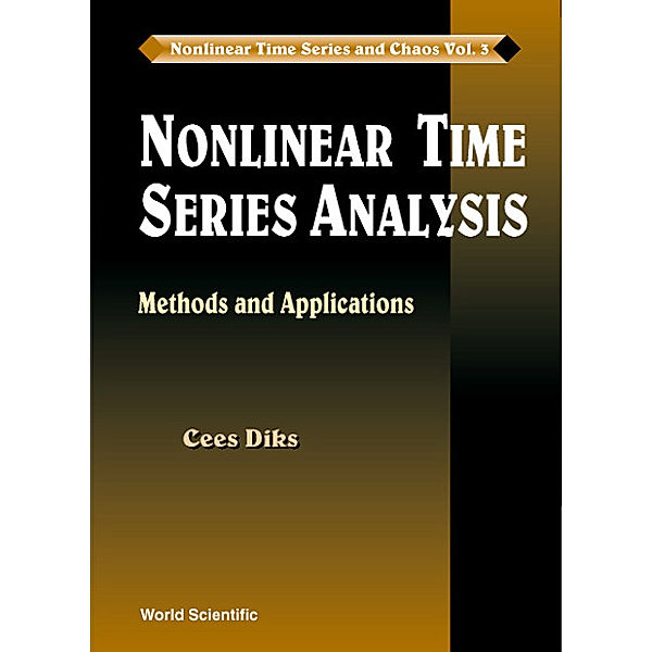 Nonlinear Time Series And Chaos: Nonlinear Time Series Analysis: Methods And Applications, Cees Diks