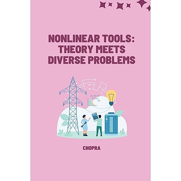 Nonlinear Tools: Theory Meets Diverse Problems, Chopra
