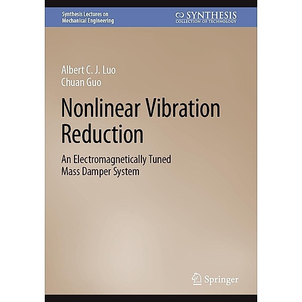 Nonlinear Vibration Reduction / Synthesis Lectures on Mechanical Engineering, Albert C. J. Luo, Chuan Guo