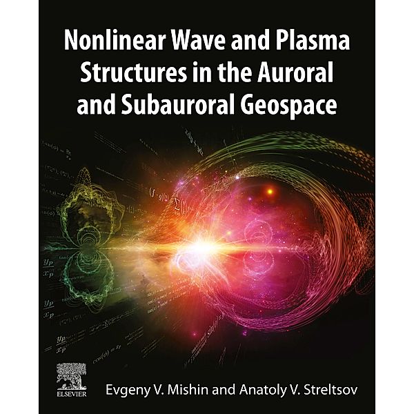 Nonlinear Wave and Plasma Structures in the Auroral and Subauroral Geospace, Evgeny Mishin, Anatoly Streltsov