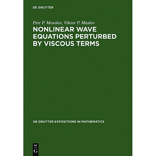 Nonlinear Wave Equations Perturbed by Viscous Terms, Viktor P. Maslov, Petr P. Mosolov