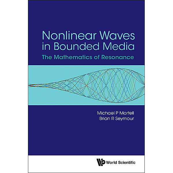 Nonlinear Waves In Bounded Media: The Mathematics Of Resonance, Brian R Seymour, Michael P Mortell