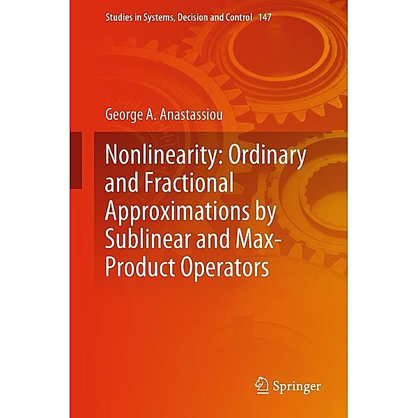 Nonlinearity: Ordinary and Fractional Approximations by Sublinear and Max-Product Operators / Studies in Systems, Decision and Control Bd.147, George A. Anastassiou