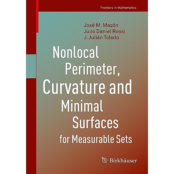 Nonlocal Perimeter, Curvature and Minimal Surfaces for Measurable Sets / Frontiers in Mathematics, José M. Mazón, Julio Daniel Rossi, J. Julián Toledo