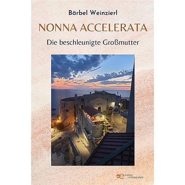 Nonna accelerata. Die beschleunigte Großmutter, Bärbel Weinzierl