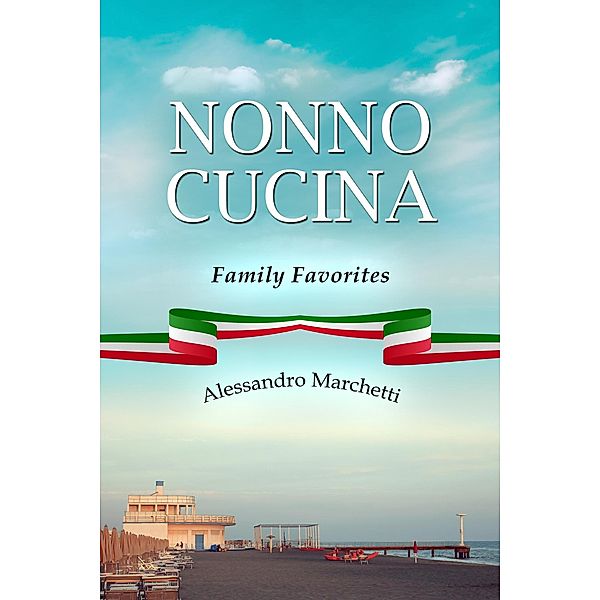 Nonno Cucina Family Favorites, Alessandro Marchetti