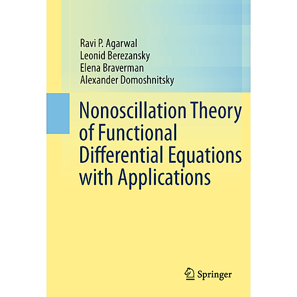 Nonoscillation Theory of Functional Differential Equations with Applications, Ravi P Agarwal, Leonid Berezansky, Elena Braverman, Alexander Domoshnitsky