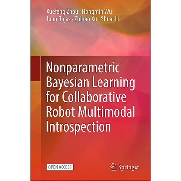 Nonparametric Bayesian Learning for Collaborative Robot Multimodal Introspection, Xuefeng Zhou, Hongmin Wu, Juan Rojas, Zhihao Xu, Shuai Li