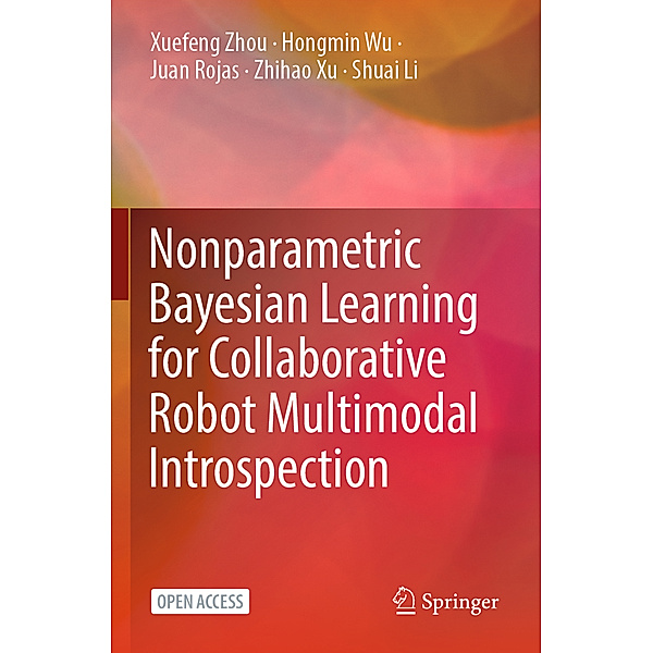 Nonparametric Bayesian Learning for Collaborative Robot Multimodal Introspection, Xuefeng Zhou, Hongmin Wu, Juan Rojas, Zhihao Xu, Shuai Li
