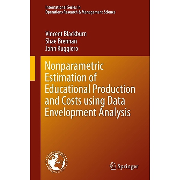 Nonparametric Estimation of Educational Production and Costs using Data Envelopment Analysis / International Series in Operations Research & Management Science Bd.214, Vincent Blackburn, Shae Brennan, John Ruggiero