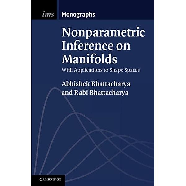 Nonparametric Inference on Manifolds, Abhishek Bhattacharya