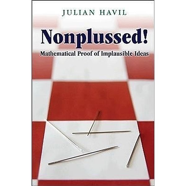 Nonplussed!: Mathematical Proof of Implausible Ideas, Julian Havil