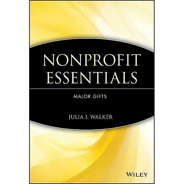 Nonprofit Essentials / The AFP/Wiley Fund Development Series, Julia I. Walker