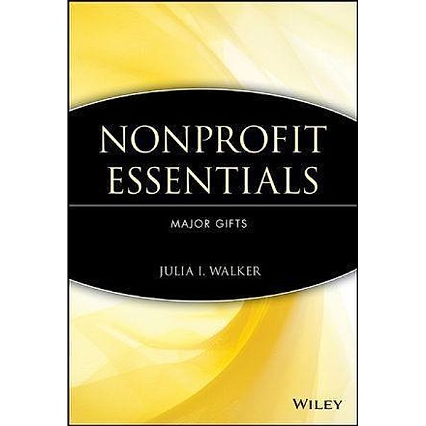Nonprofit Essentials / The AFP/Wiley Fund Development Series, Julia I. Walker