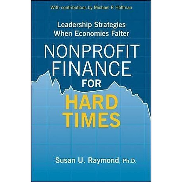 Nonprofit Finance for Hard Times, Susan U. Raymond, Michael P. Hoffman