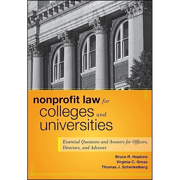 Nonprofit Law for Colleges and Universities / Wiley Nonprofit Authority, Bruce R. Hopkins, Virginia C. Gross, Thomas J. Schenkelberg