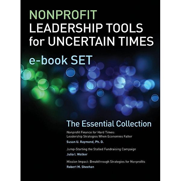 Nonprofit Leadership Tools for Uncertain Times e-book Set, Susan U. Raymond, Julia I. Walker, Robert M. Sheehan