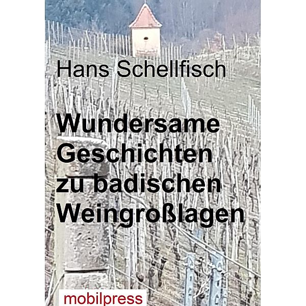 Nonsens: Wundersame Geschichten zu badischen Weingroßlagen, Hans Schellfisch