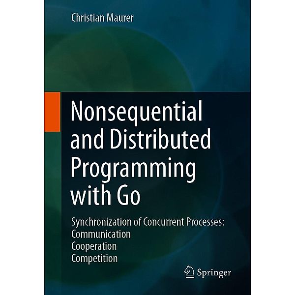 Nonsequential and Distributed Programming with Go, Christian Maurer