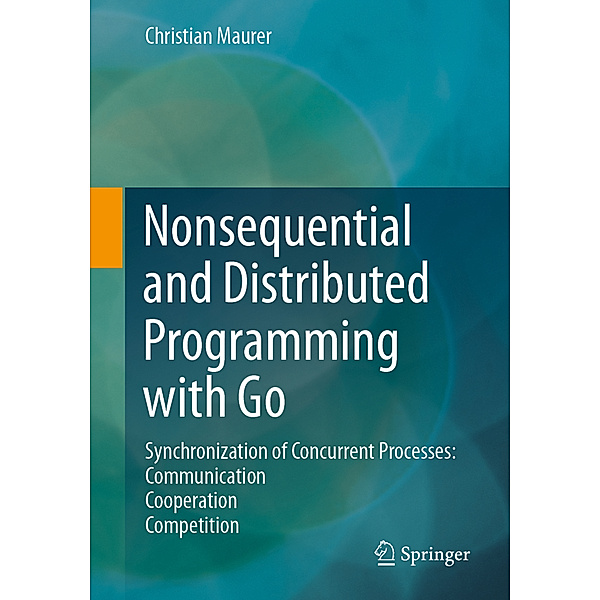 Nonsequential and Distributed Programming with Go, Christian Maurer