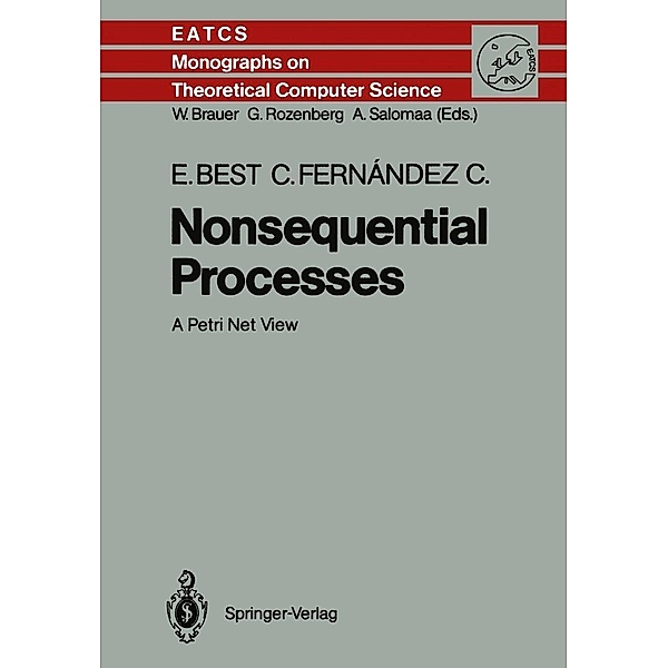Nonsequential Processes / Monographs in Theoretical Computer Science. An EATCS Series Bd.13, Eike Best, Cesar Fernandez C.