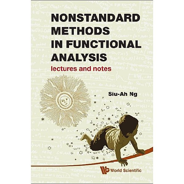 Nonstandard Methods In Functional Analysis: Lectures And Notes, Siu-ah Ng