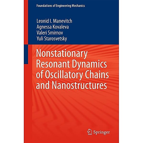 Nonstationary Resonant Dynamics of Oscillatory Chains and Nanostructures / Foundations of Engineering Mechanics, Leonid I. Manevitch, Agnessa Kovaleva, Valeri Smirnov, Yuli Starosvetsky