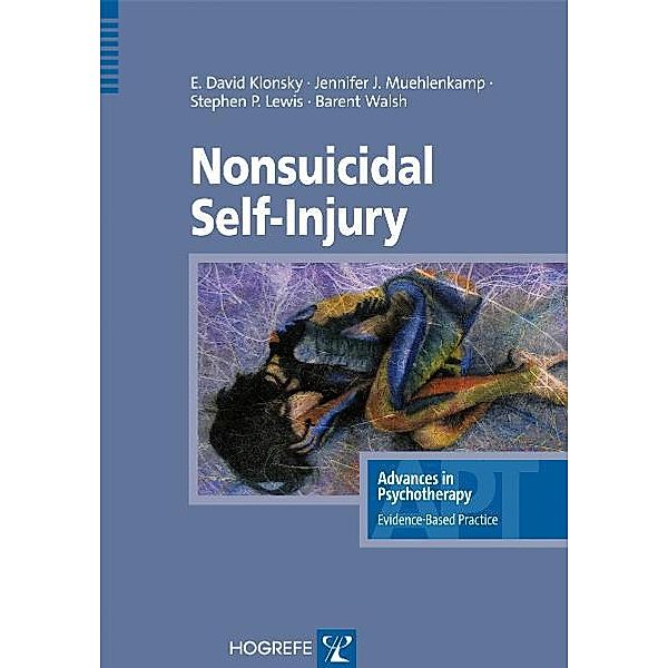 Nonsuicidal Self-Injury / Advances in Psychotherapy - Evidence-Based Practice Bd.22, E. David Klonsky, Jennifer Muehlenkamp, Stephen P. Lewis, Barent Walsh