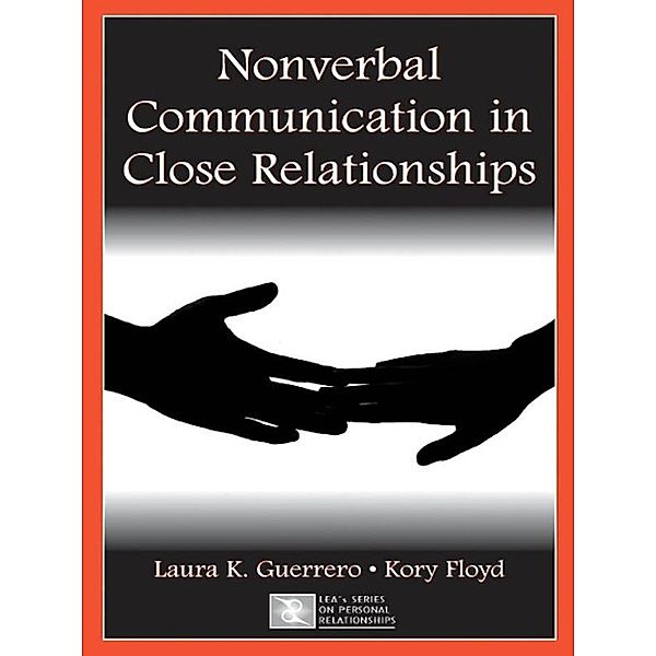 Nonverbal Communication in Close Relationships, Laura K. Guerrero, Kory Floyd