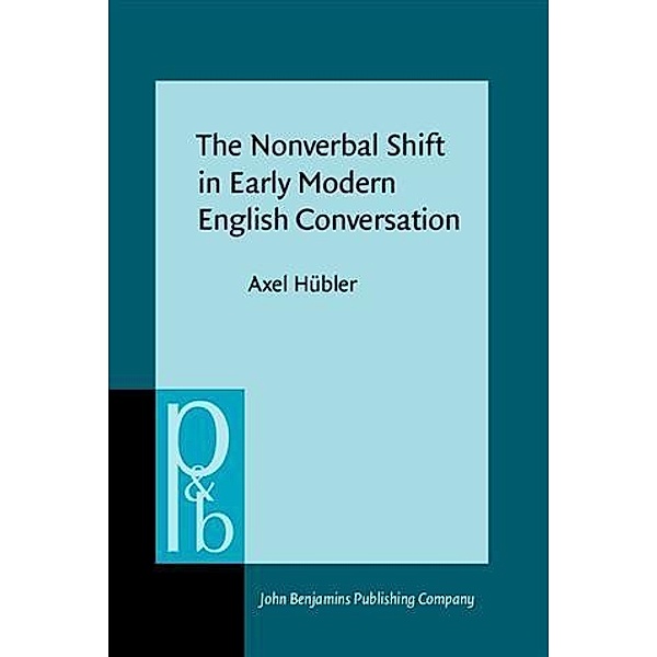 Nonverbal Shift in Early Modern English Conversation, Axel Hubler