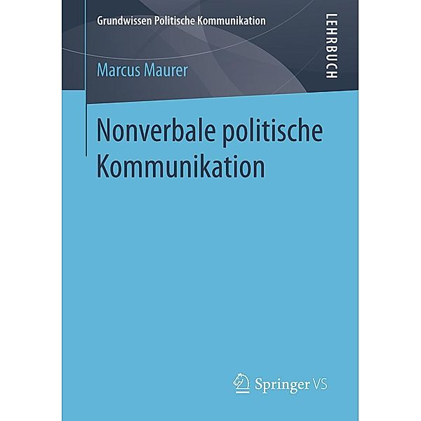 Nonverbale politische Kommunikation / Grundwissen Politische Kommunikation, Marcus Maurer