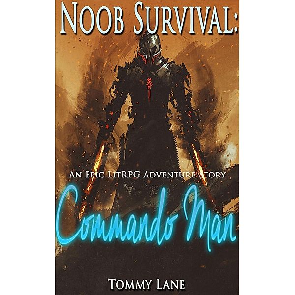 Noob Survival: Commando Man ( An Epic LitRPG Adventure Story), Tommy Lane