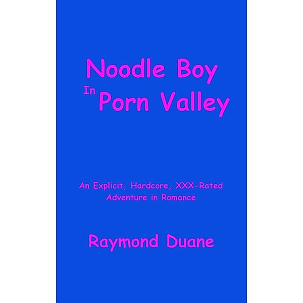 Noodle Boy in Porn Valley, Raymond Duane
