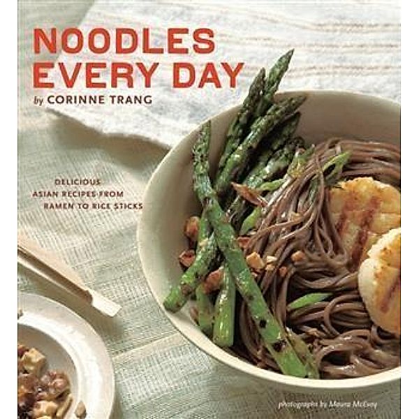 Noodles Every Day / Chronicle Books LLC, Corinne Trang