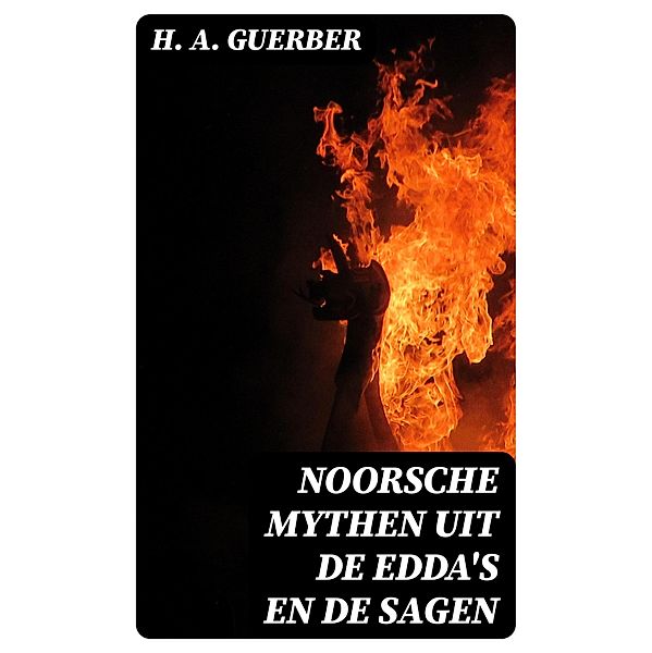 Noorsche mythen uit de Edda's en de sagen, H. A. Guerber