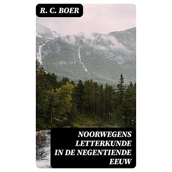 Noorwegens Letterkunde in de Negentiende Eeuw, R. C. Boer